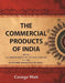The Commercial Products of India Being An Abridgment of The Dictionary of "The Economic Products of India" by George Watt