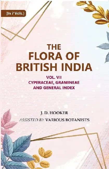 The Flora of British India : Cyperaceae, Gramineae and General Index by J. D. Hooker, Assisted by Various Botanists