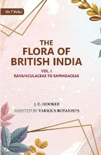 The Flora of British India : Ranunculaceae To Sapindaceae by J. D. Hooker, Assisted by Various Botanists
