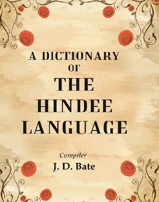 A Dictionary of The Hindee Language by Compiler: J. D. Bate