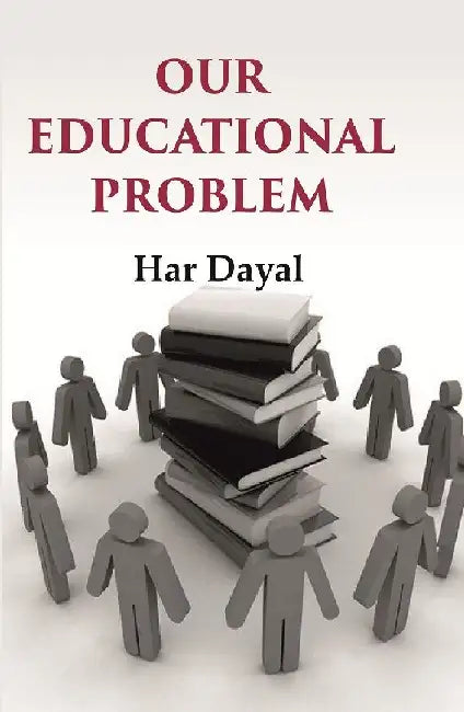 Our Educational Problem by Har Dayal
