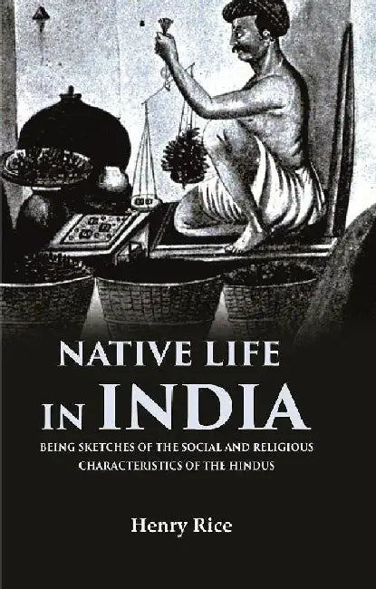 Native Life In India Being Sketches of The Social and Religious Characteristics of The Hindus by Henry Rice