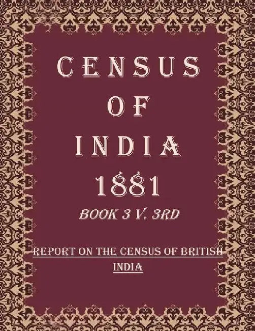 Census of India 1881: Report on The Census of British India and Statistics of The British-Born Subjects by Anonymous