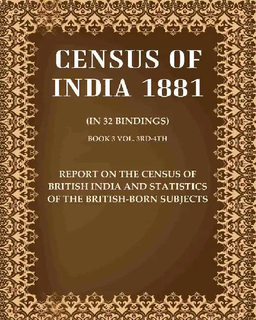 Census of India 1881: Report on The Census of British India and Statistics of The British-Born Subjects by Anonymous