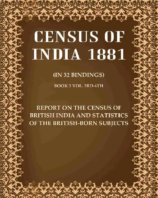 Census of India 1881: Report on The Census of British India and Statistics of The British-Born Subjects by Anonymous