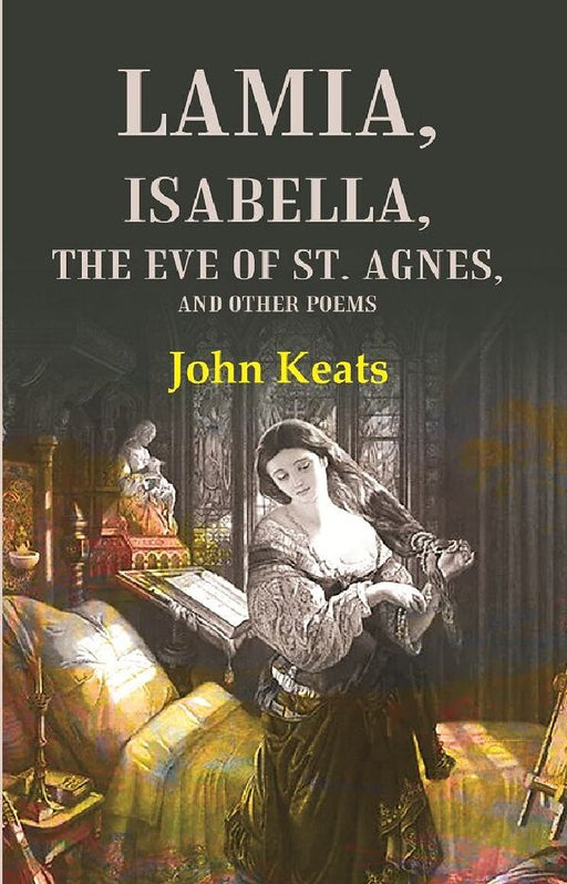 Lamia, Isabella, The Eve of St. Agnes, and Other Poems by John Keats