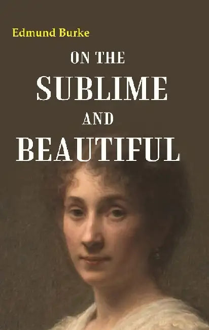 On The Sublime and Beautiful  by Edmund Burke