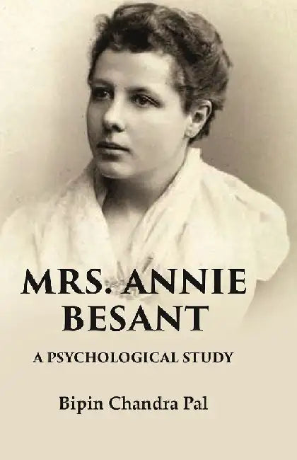 Mrs. Annie Besant A Psychological Study by Bipin Chandra Pal
