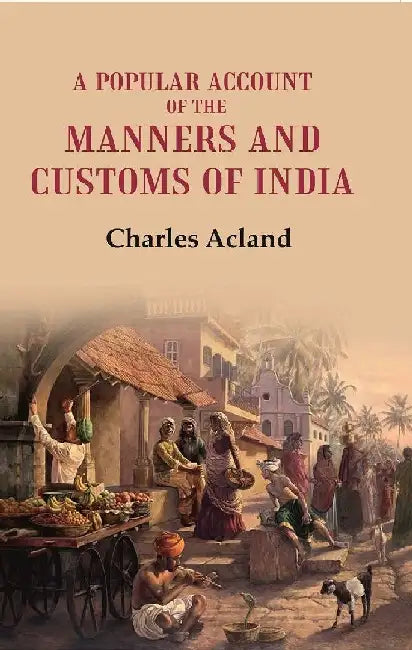 A Popular Account of The Manners and Customs of India by Charles Acland