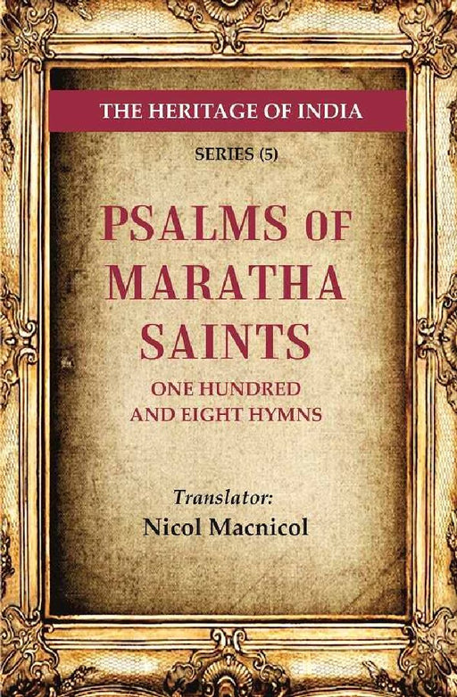 The Heritage of India Series (5): Psalms of Maratha Saints One Hundred and Eight Hymns by Translator: Nicol Macnicol