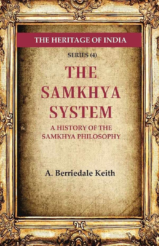 The Heritage of India Series (4): The Samkhya System A History of The Samkhya Philosophy by A. Berriedale Keith