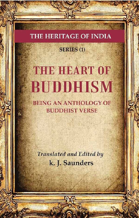 The Heritage of India Series (1): The Heart of Buddhism Being An Anthology of Buddhist Verse by Translated and Edited by k. J. Saunders