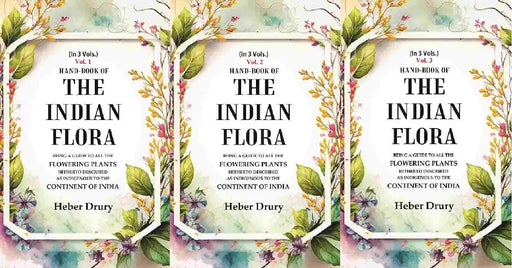 Hand-Book of The Indian Flora Being A Guide To All The Flowering Plants Hitherto Described As Indigenous To The Continent of India by Heber Drury