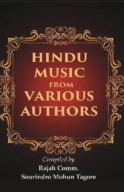 Hindu Music From Various Authors by Compiler: Rajah Comm. Sourindro Mohun Tagore