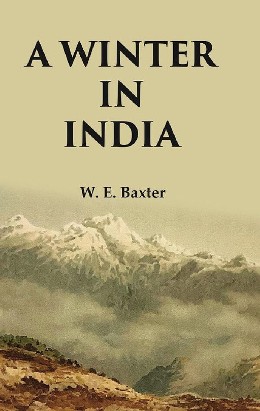 A Winter In India by W. E. Baxter