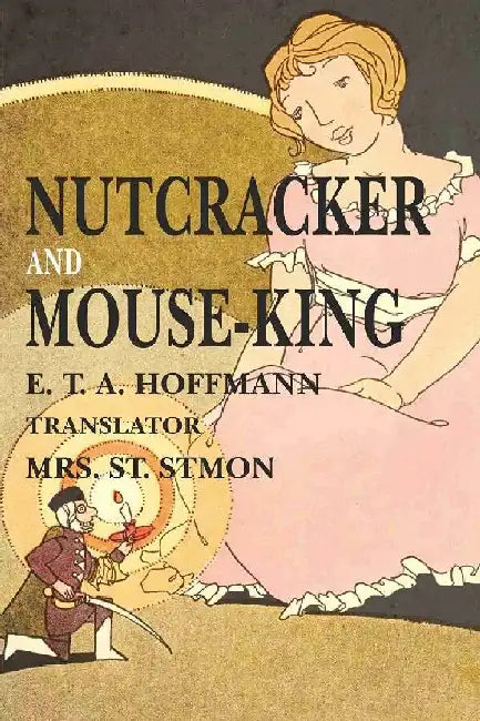 Nutcracker and Mouse- King  by  E. T. A. Hoffmann, Translator: Mrs. St. Simon