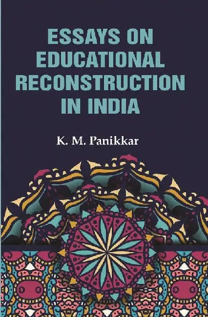 Essays on Educational Reconstruction In India by K. M. Panikkar