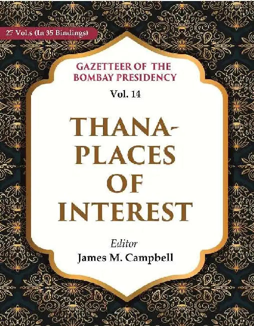 Gazetteer of The Bombay Presidency: Thana - Places of Interest by Editor: James M. Campbell