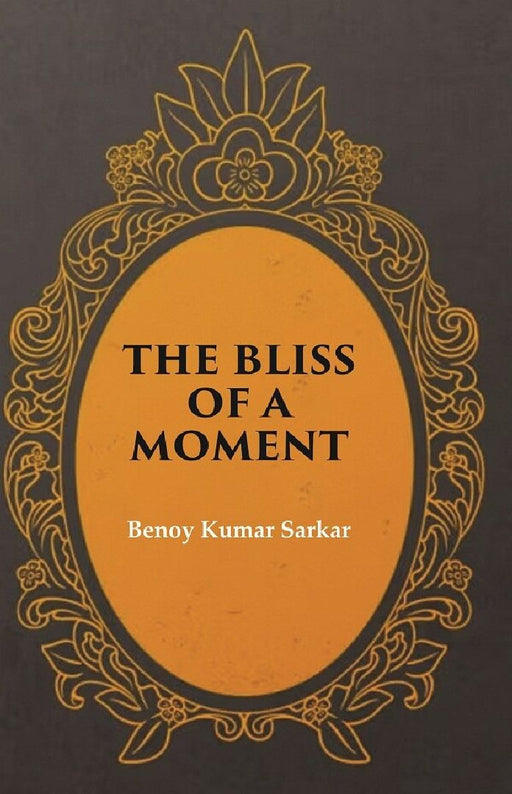 The Bliss of A Moment by Benoy Kumar Sarkar