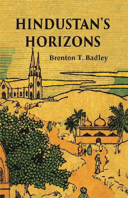 Hindustan'S Horizons by Brenton T. Badley
