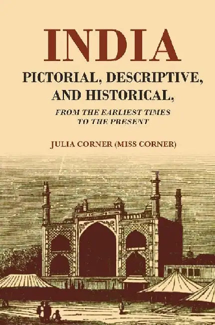 India Pictorial, Descriptive, and Historical From The Earliest Times To ...