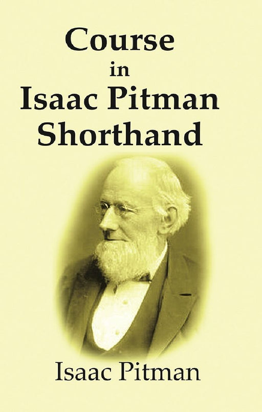 Course In Isaac Pitman Shorthand by Isaac Pitman