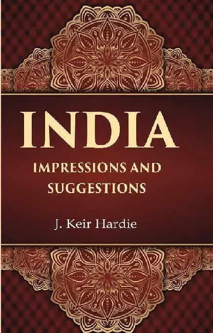 India Impressions and Suggestions by J. Keir Hardie