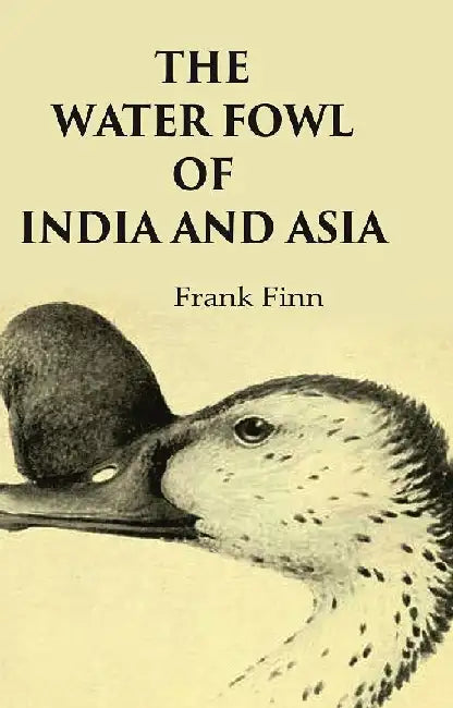The Water Fowl of India and Asia by Frank Finn