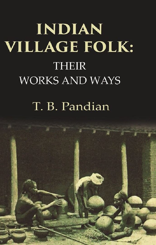 Indian Village Folk Their Works and Ways by T. B. Pandian