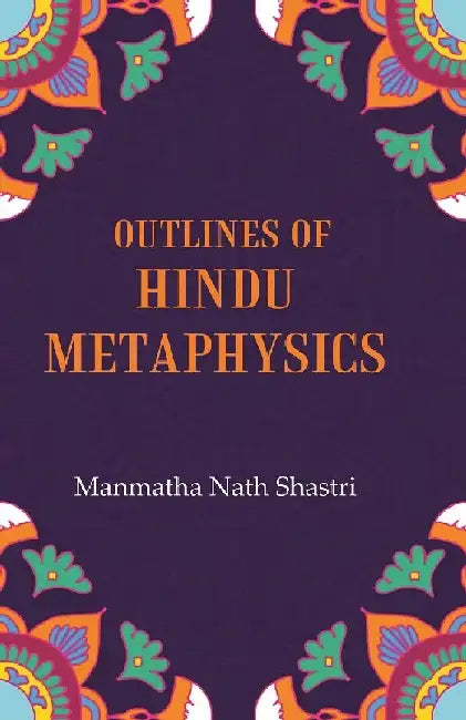 Outlines of Hindu Metaphysics by Manmatha Nath Shastri