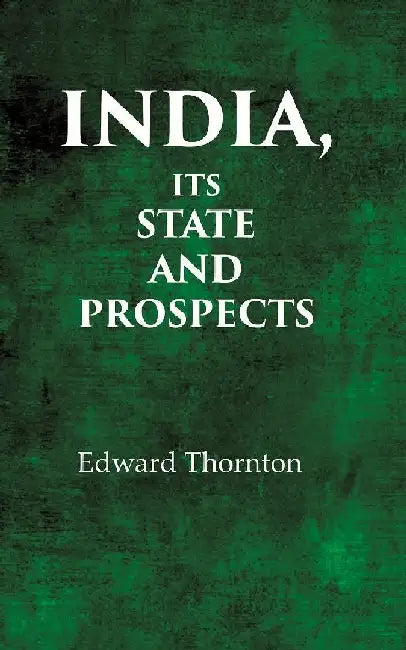 India, Its State and Prospect by Edward Thornton