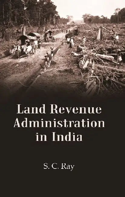 Land Revenue Administration In India by S. C. Ray