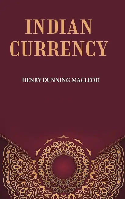 Indian Currency by Henry Dunning Macleod