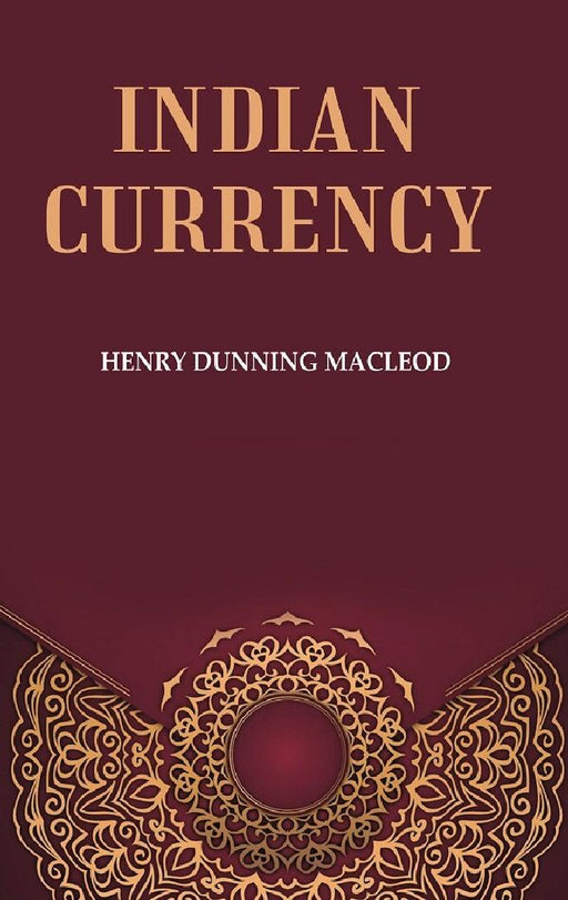 Indian Currency by Henry Dunning Macleod