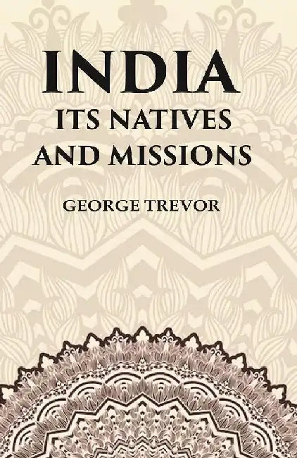 India Its Natives and Missions by George Trevor