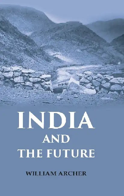 India and The Future by William Archer