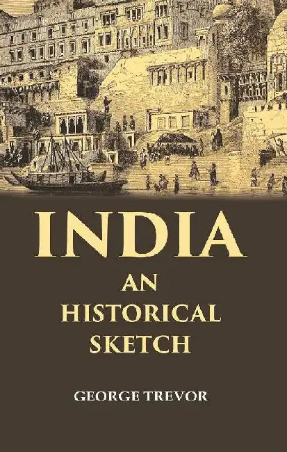India An Historical Sketch by George Trevor