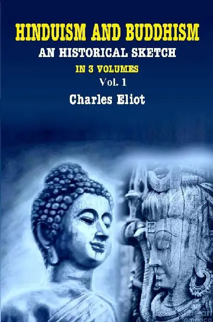 Hinduism and Buddhism An Historical Sketch by Charles Eliot