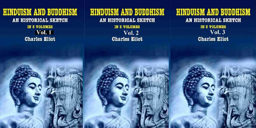 Hinduism and Buddhism An Historical Sketch by Charles Eliot
