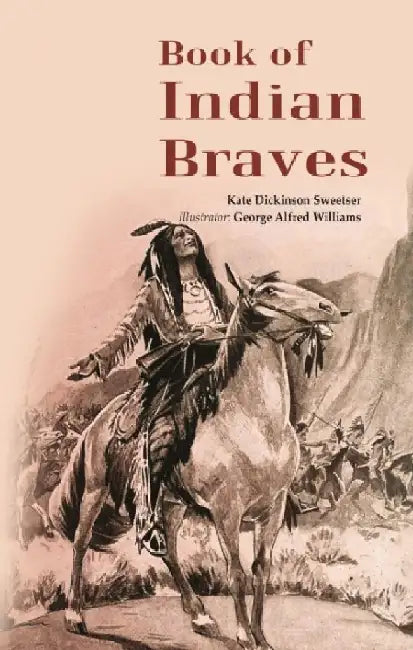 Book of Indian Braves by Kate Dickinson Sweetser, Illustrator: George Alfred Williams