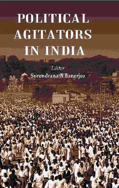 Political Agitators In India  by Editor: Surendranath Banerjea
