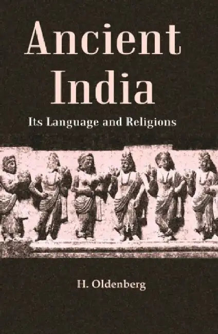 Ancient India: Its Language and Religions by H. Oldenberg