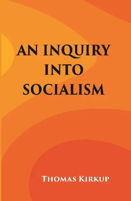 An Inquiry Into Socialism   by Thomas Kirkup