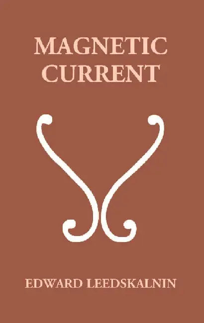 Magnetic Current by Edward Leedskalnin
