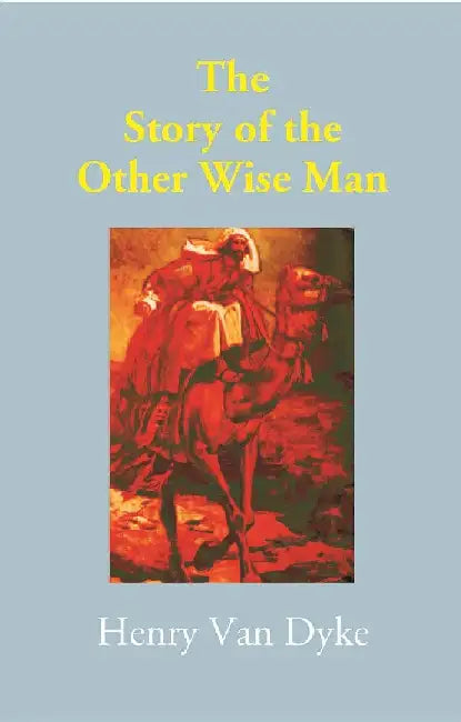 The Story of The Other Wise Man by Henry Van Dyke 