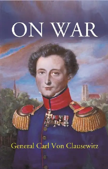 On War {Three Volumes Complete In One} by General Carl Von Clausewitz, Translated By Colonel J. J. Graham
