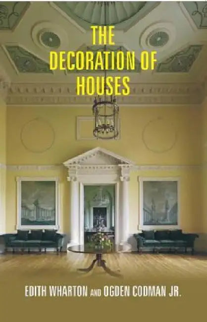 The Decoration of Houses by By Edith Wharton And Ogden Codman Jr.