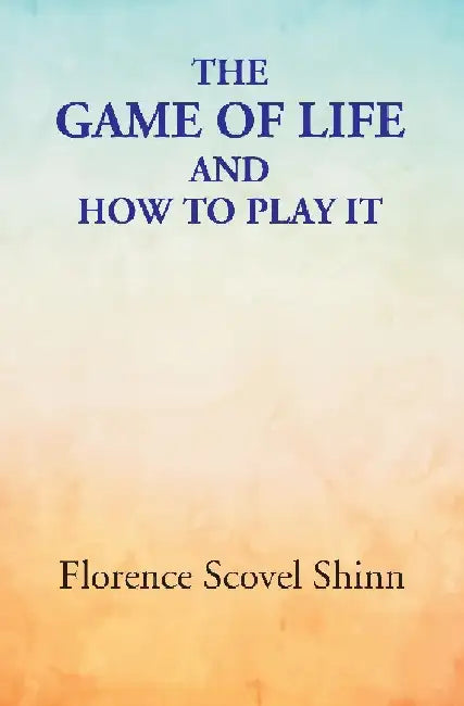 The Game of Life: and How To Play It by Florence Scovel Shinn