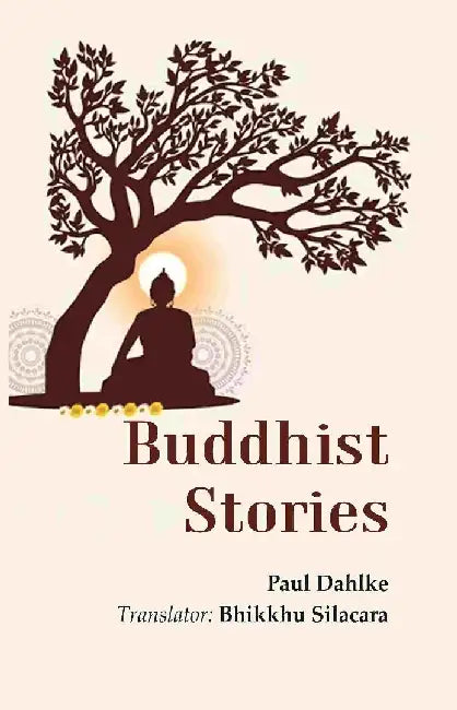 Buddhist Stories  by Paul Dahlke, Translator: Bhikkhu Silacara