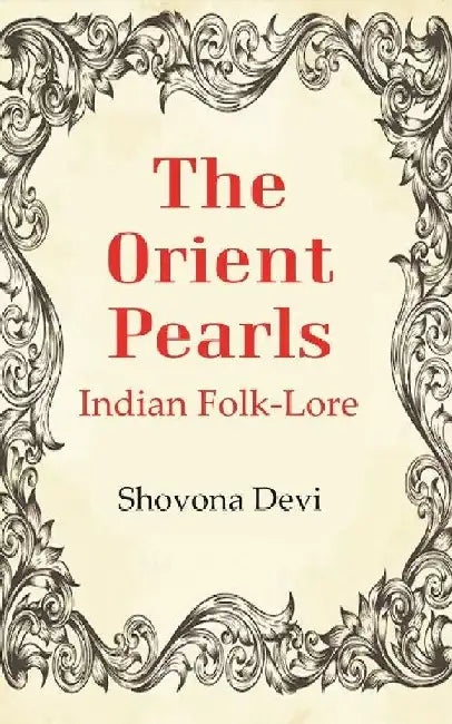 The Orient Pearls: Indian Folk-Lore by Shovona Devi
